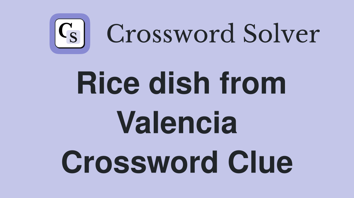 Rice dish from Valencia Crossword Clue Answers Crossword Solver
